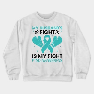 My Husbands Fight Is My Fight PTSD Awareness Crewneck Sweatshirt